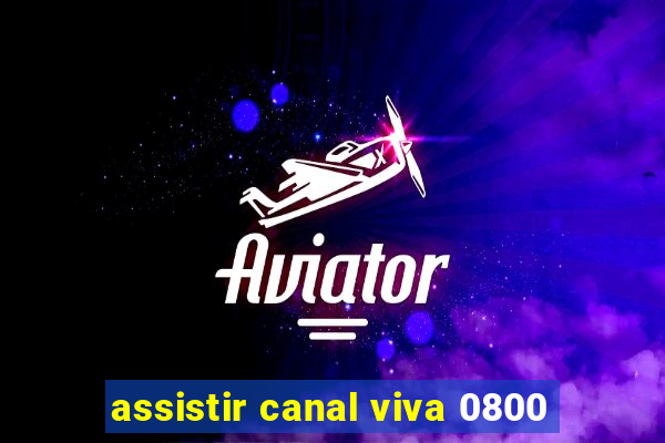 assistir canal viva 0800